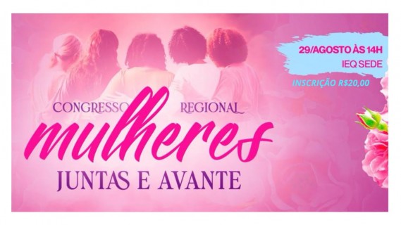 Congresso Regional de Mulheres IEQ Sede Piracicaba
